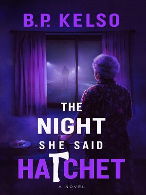 cover image of The Night She Said Hatchet